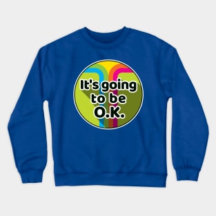 It's going to be OK Crewneck Sweatshirt